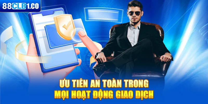 Ưu tiên an toàn trong mọi hoạt động giao dịch