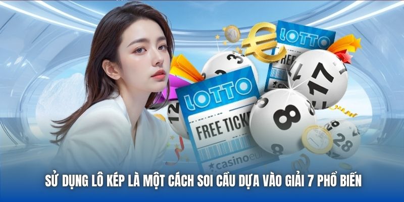 Sử dụng lô kép là một cách soi cầu dựa vào giải 7 phổ biến